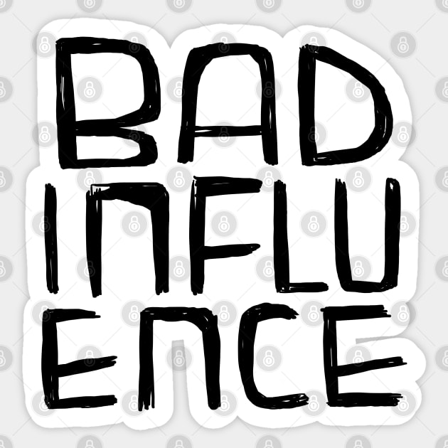 Bad Influence Sticker by badlydrawnbabe